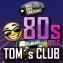 TOMs CLUB 80s